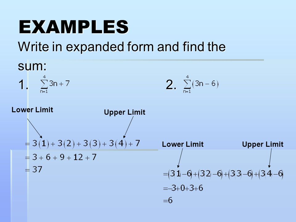 EXAMPLES Write in expanded form and find the sum: Lower Limit Upper Limit Lower Limit