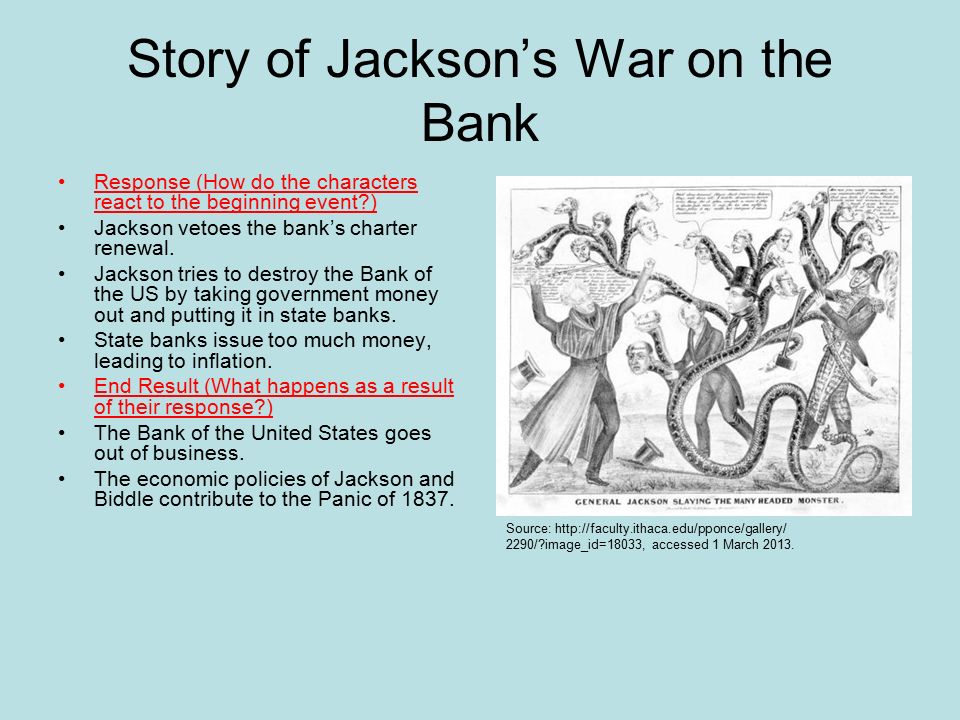 Story of Jackson’s War on the Bank Response (How do the characters react to the beginning event ) Jackson vetoes the bank’s charter renewal.