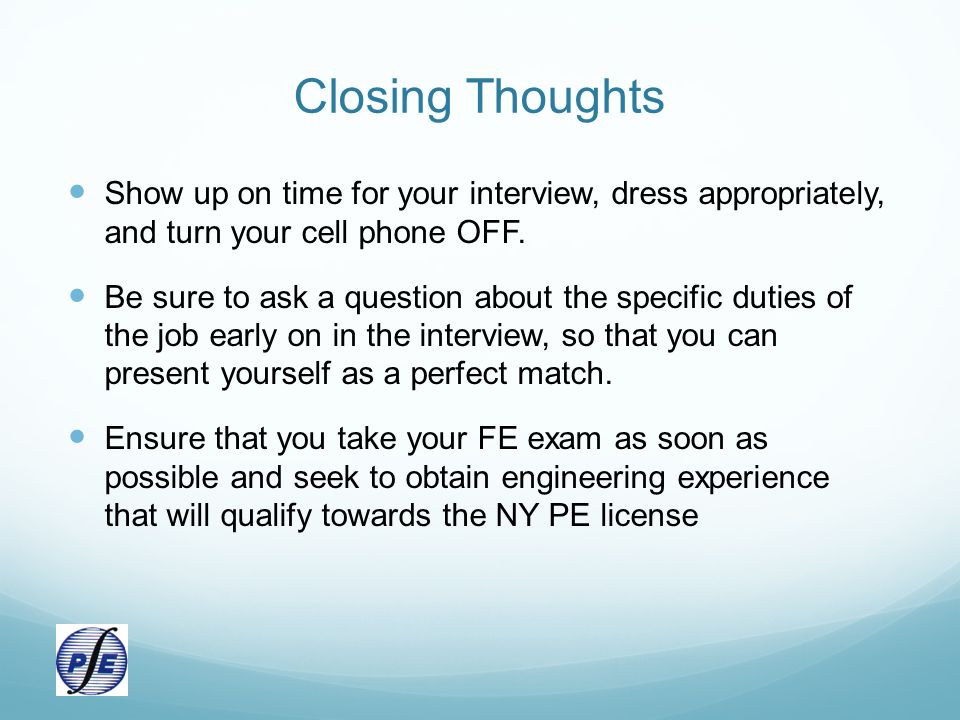 Closing Thoughts Show up on time for your interview, dress appropriately, and turn your cell phone OFF.