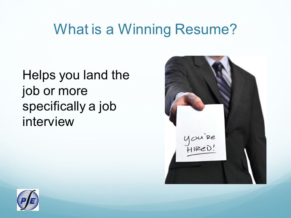 What is a Winning Resume Helps you land the job or more specifically a job interview