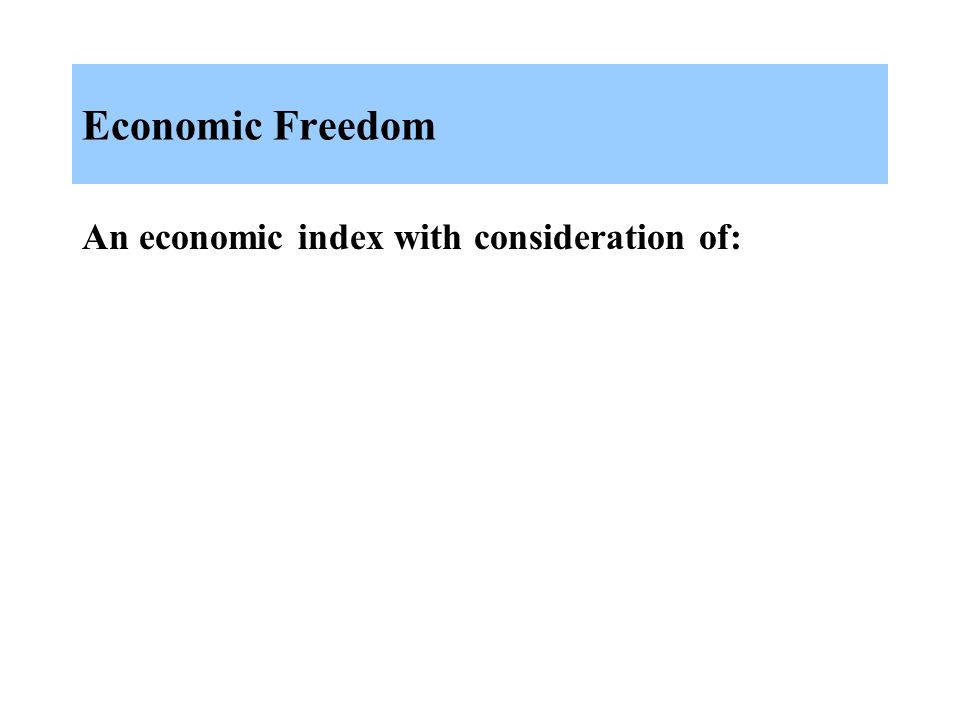 Economic Freedom An economic index with consideration of: