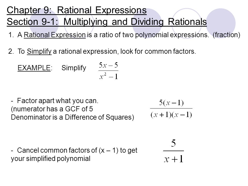 Chapter 9: Rational Expressions Section 9-1: Multiplying and Dividing Rationals 1.A Rational Expression is a ratio of two polynomial expressions.