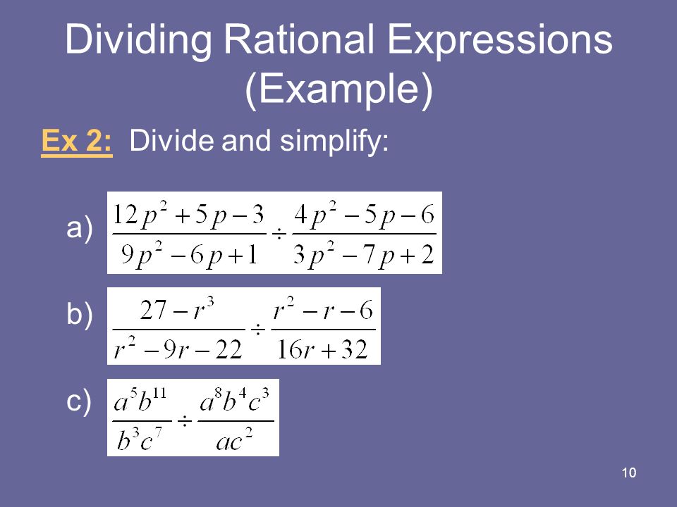 Dividing Rational Expressions (Example) Ex 2: Divide and simplify: a) b) c) 10