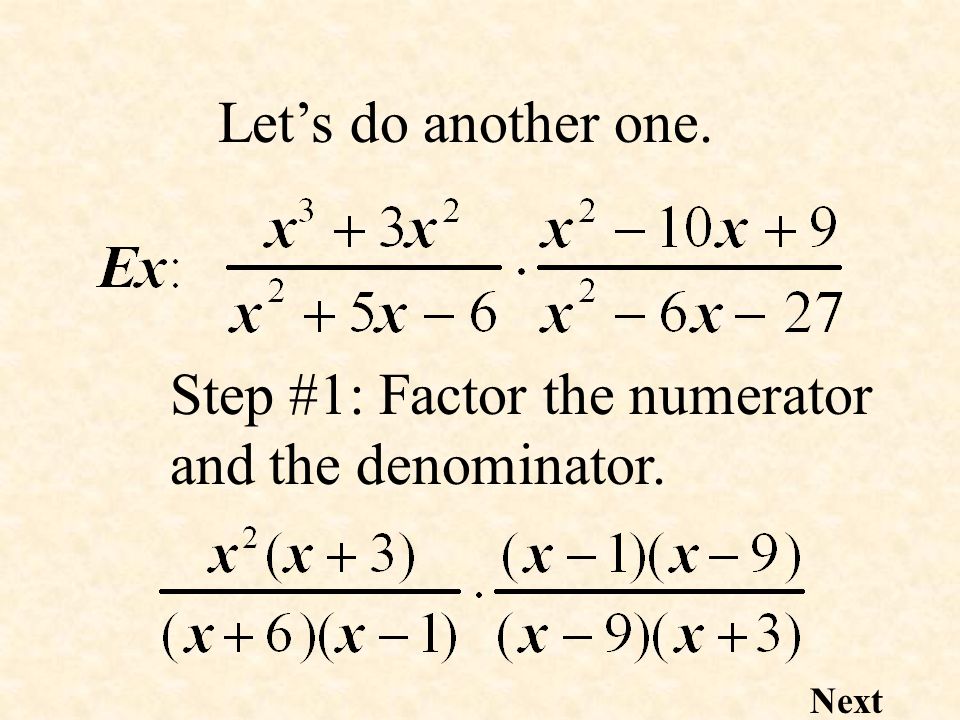 Let’s do another one. Step #1: Factor the numerator and the denominator. Next
