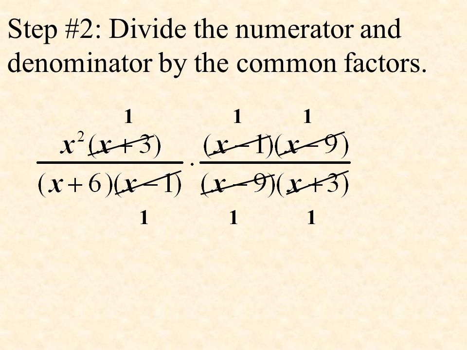Step #2: Divide the numerator and denominator by the common factors