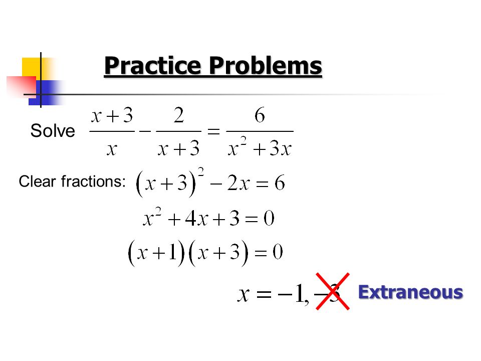 Practice Problems Solve Clear fractions: Extraneous