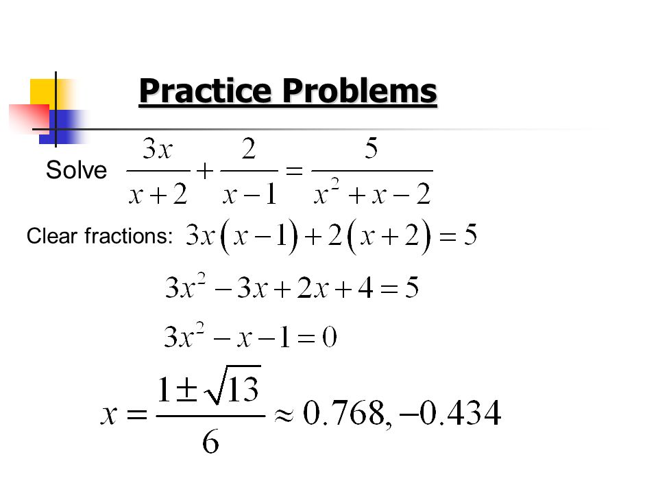 Practice Problems Solve Clear fractions: