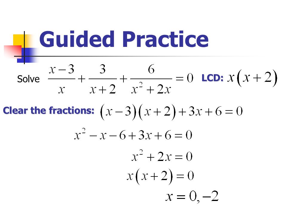 Guided Practice Solve LCD: Clear the fractions: