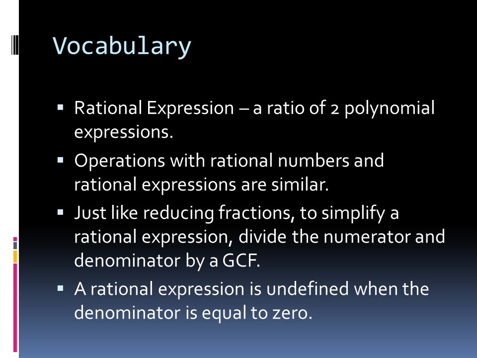 Vocabulary  Rational Expression – a ratio of 2 polynomial expressions.