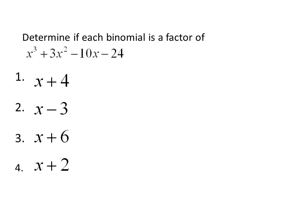 Determine if each binomial is a factor of