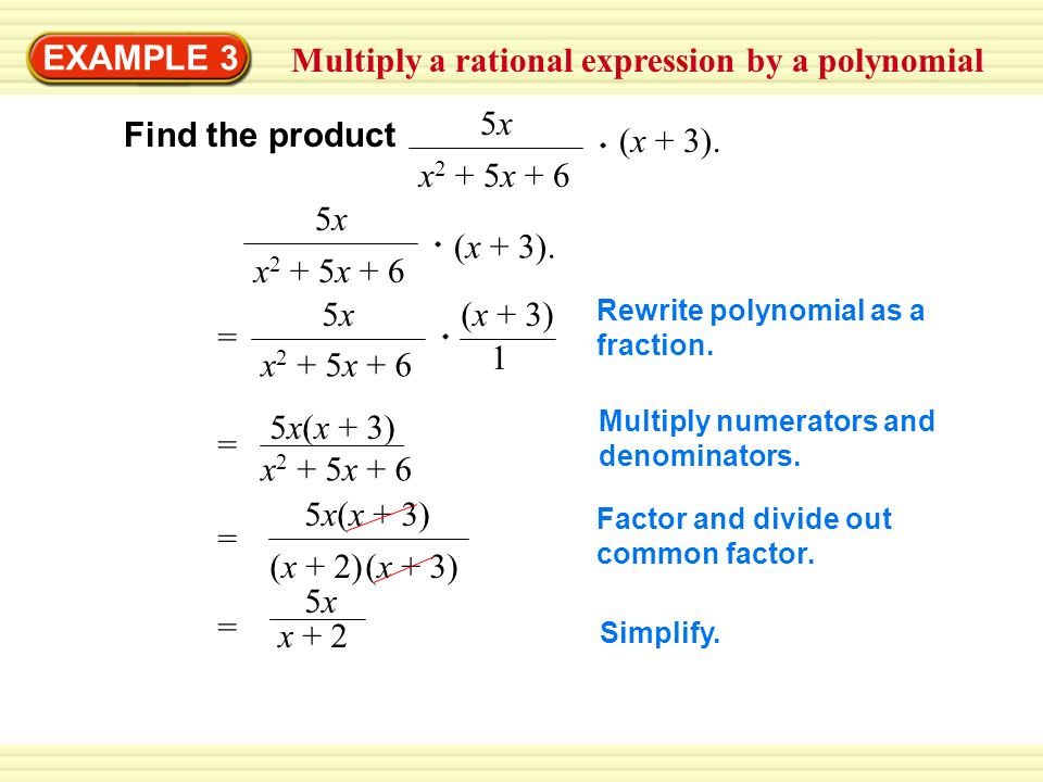 EXAMPLE 3 Multiply a rational expression by a polynomial Find the product 5x5x x 2 + 5x + 6 (x + 3).