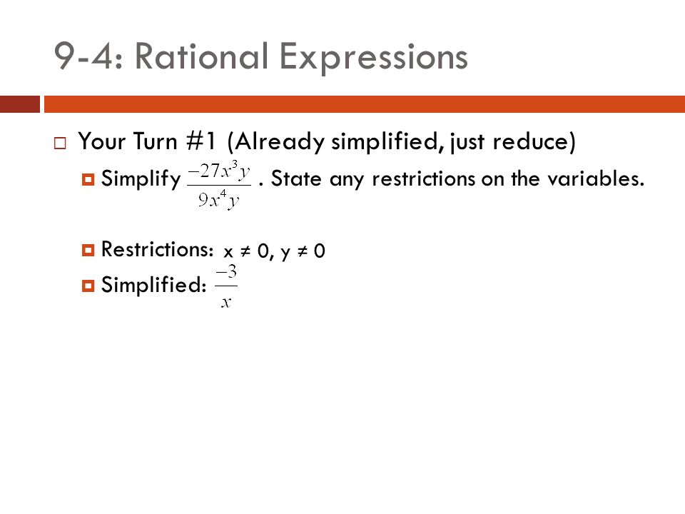 9-4: Rational Expressions  Your Turn #1 (Already simplified, just reduce)  Simplify.