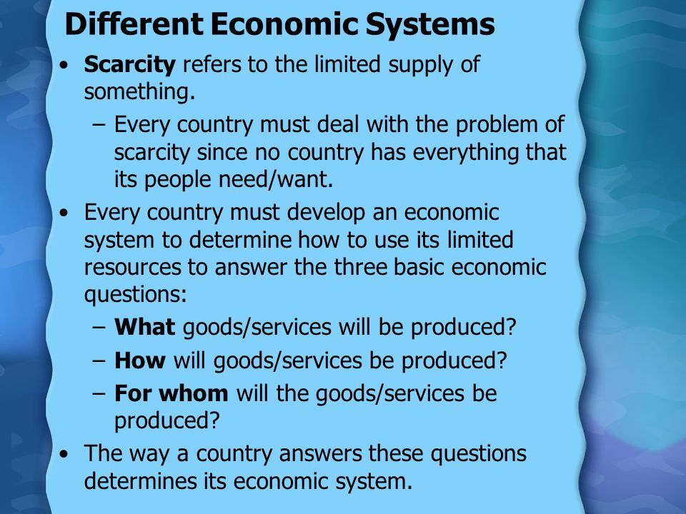 Different Economic Systems Scarcity refers to the limited supply of something.