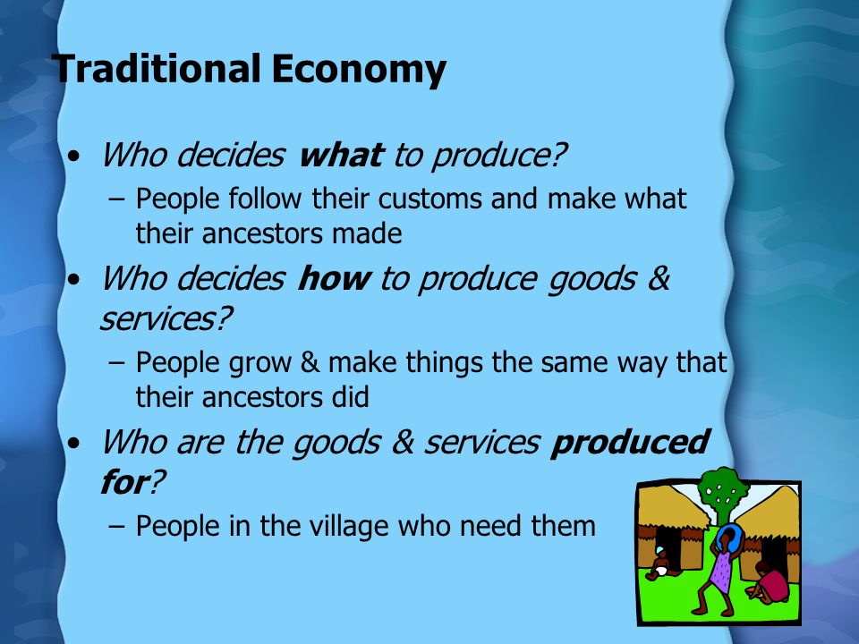 Traditional Economy Who decides what to produce.