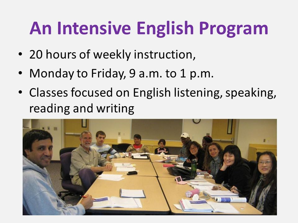 An Intensive English Program 20 hours of weekly instruction, Monday to Friday, 9 a.m.