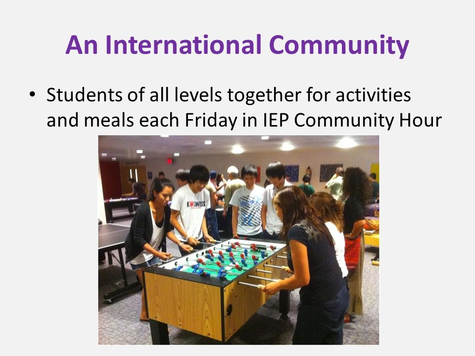 An International Community Students of all levels together for activities and meals each Friday in IEP Community Hour