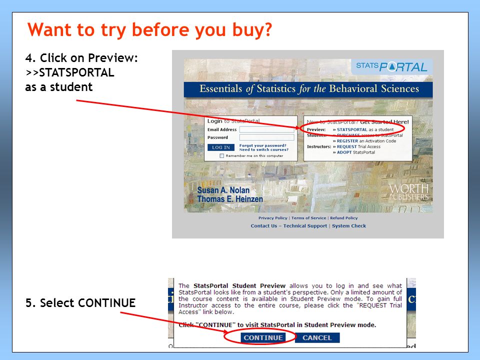 4. Click on Preview: >>STATSPORTAL as a student 5. Select CONTINUE Want to try before you buy
