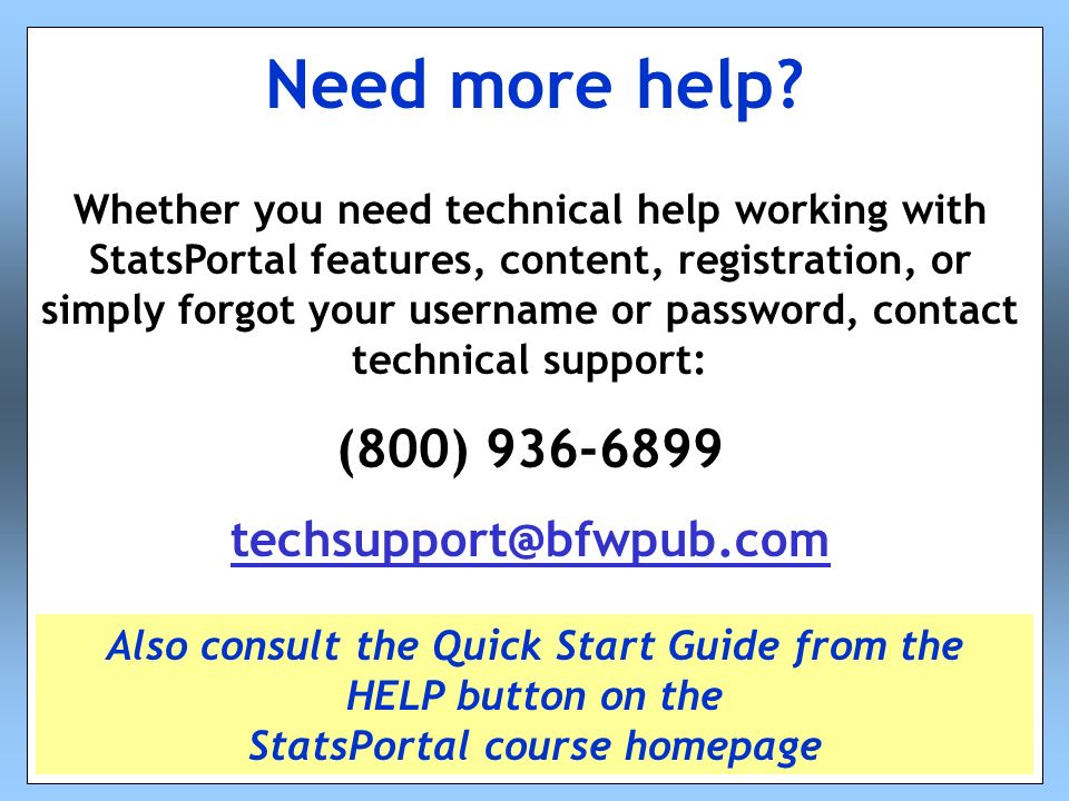 Whether you need technical help working with StatsPortal features, content, registration, or simply forgot your username or password, contact technical support: (800) Need more help.