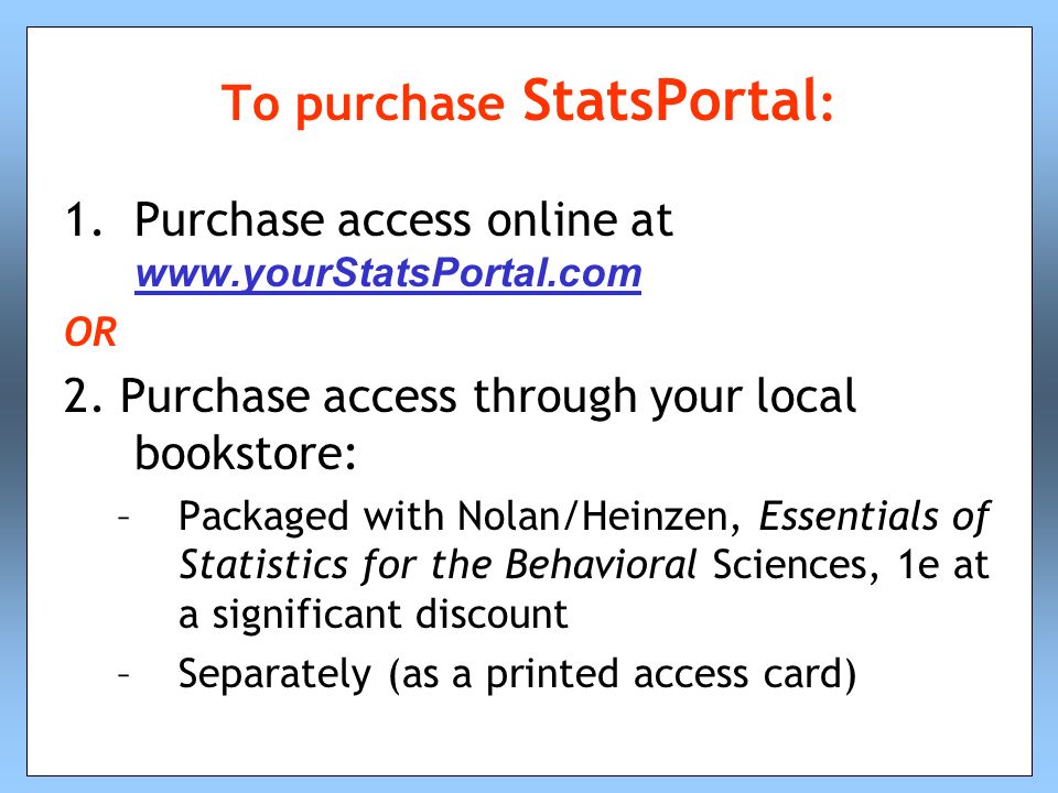 To purchase StatsPortal : 1.Purchase access online at     OR 2.