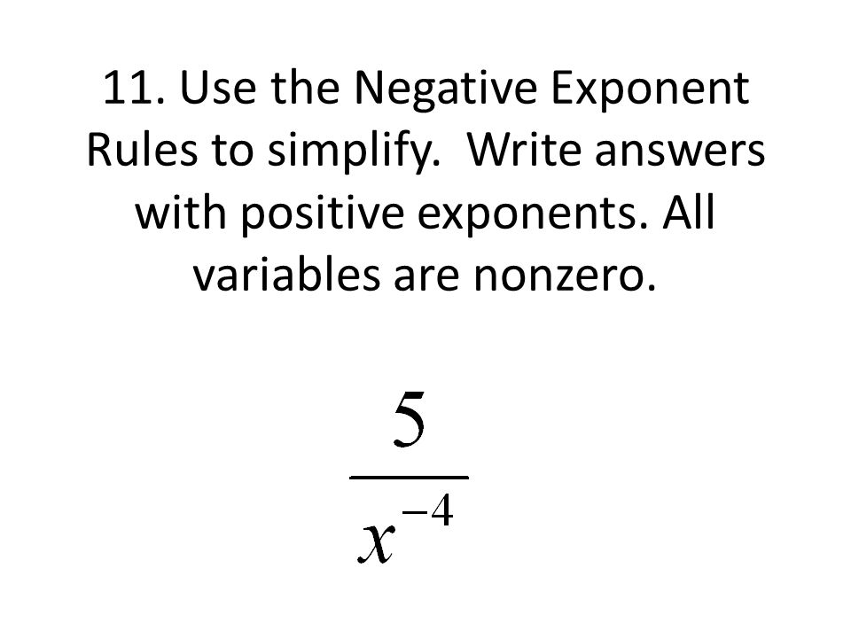 11. Use the Negative Exponent Rules to simplify. Write answers with positive exponents.