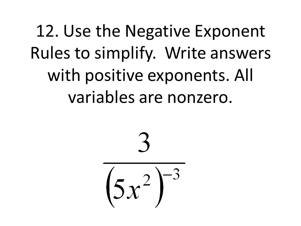 12. Use the Negative Exponent Rules to simplify. Write answers with positive exponents.