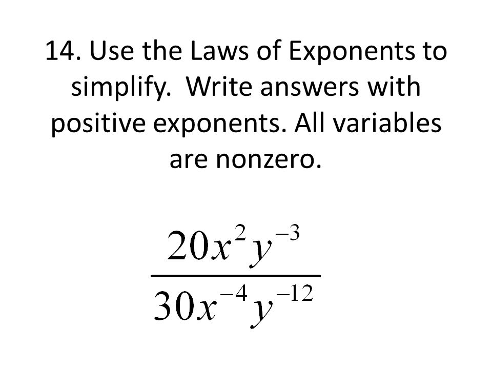 14. Use the Laws of Exponents to simplify. Write answers with positive exponents.