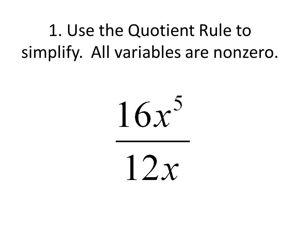 1. Use the Quotient Rule to simplify. All variables are nonzero.