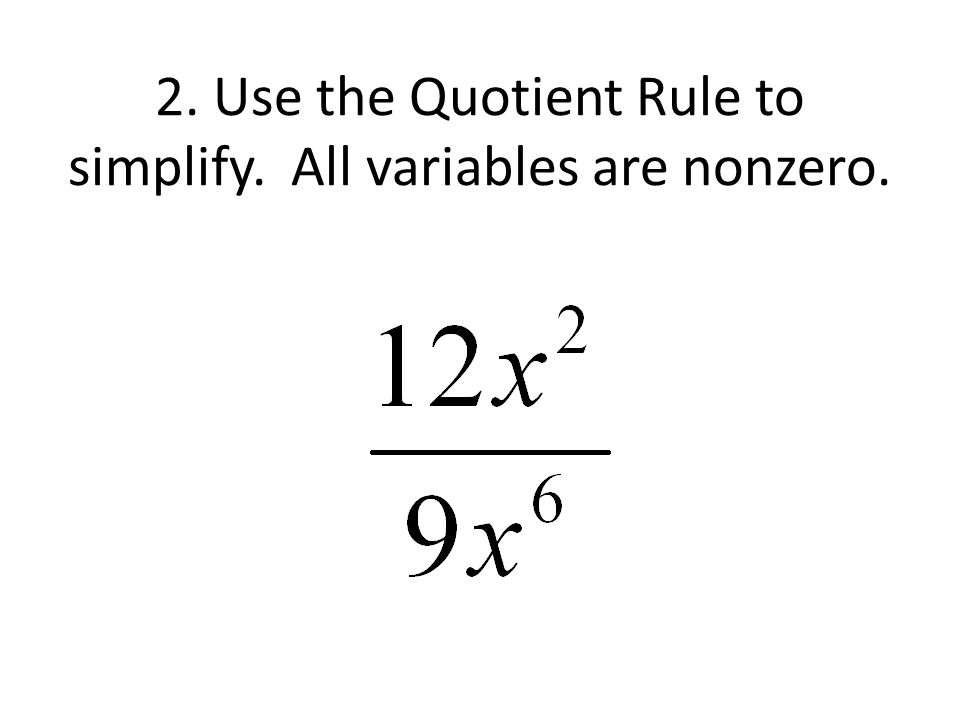 2. Use the Quotient Rule to simplify. All variables are nonzero.