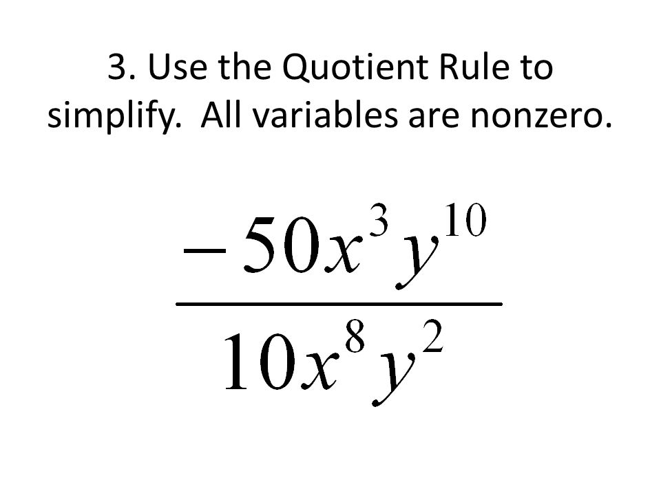 3. Use the Quotient Rule to simplify. All variables are nonzero.