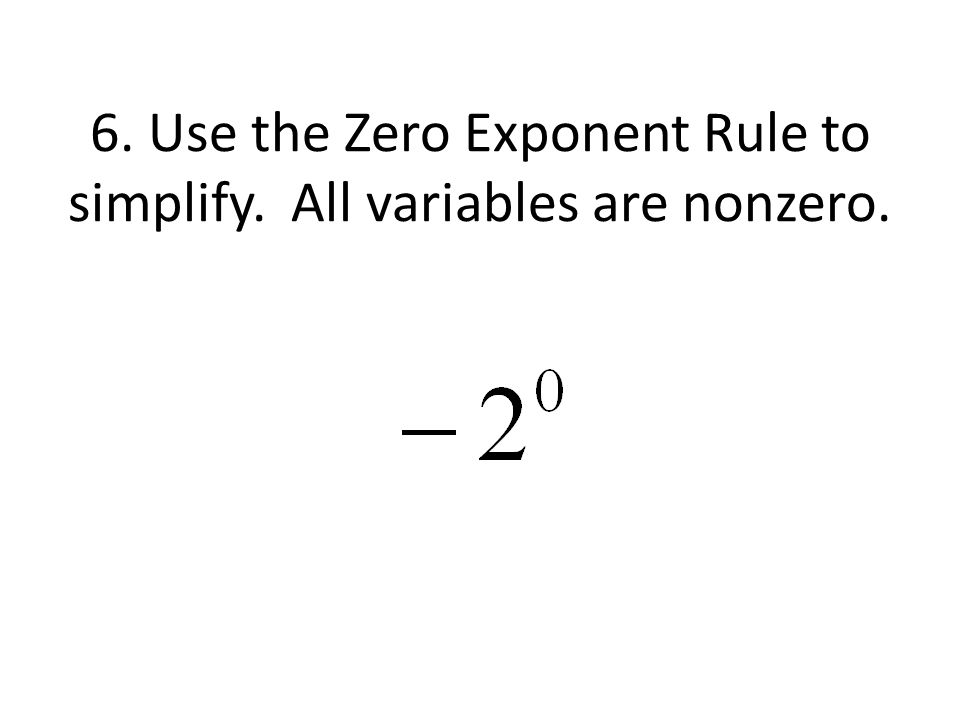 6. Use the Zero Exponent Rule to simplify. All variables are nonzero.
