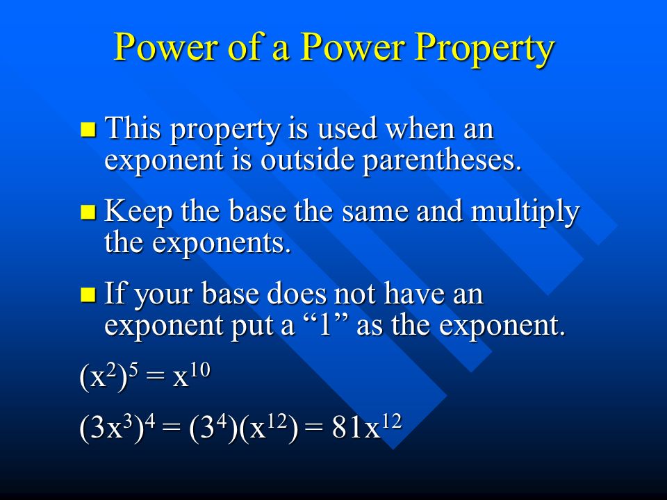 Power of a Power Property This property is used when an exponent is outside parentheses.