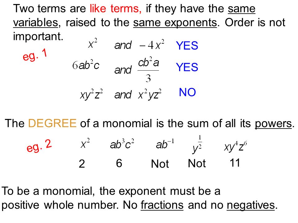 Two terms are like terms, if they have the same variables, raised to the same exponents.