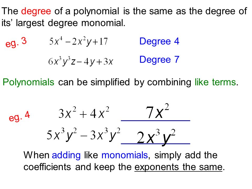The degree of a polynomial is the same as the degree of its’ largest degree monomial.