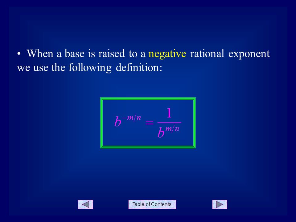 Table of Contents When a base is raised to a negative rational exponent we use the following definition:
