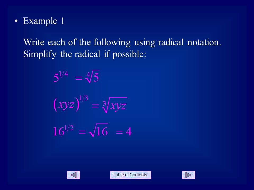 Table of Contents Example 1 Write each of the following using radical notation.