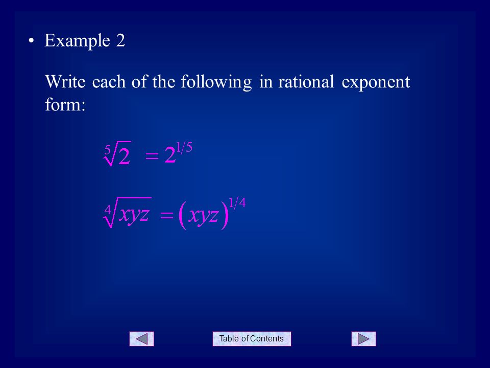 Table of Contents Example 2 Write each of the following in rational exponent form: