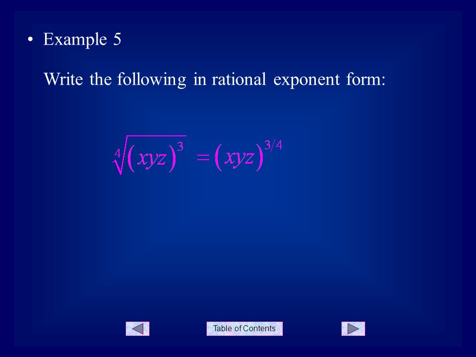 Table of Contents Example 5 Write the following in rational exponent form: