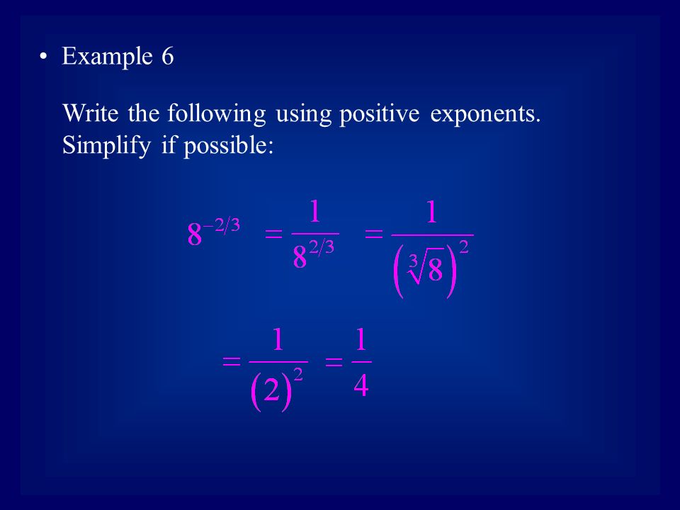Example 6 Write the following using positive exponents. Simplify if possible: