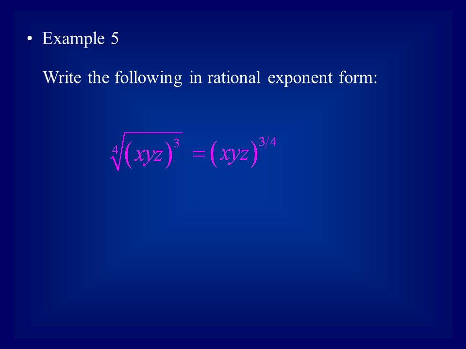 Example 5 Write the following in rational exponent form: