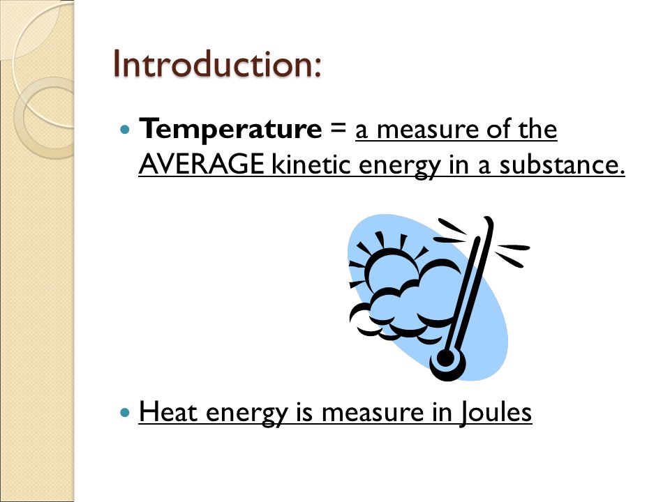 Introduction: Temperature = a measure of the AVERAGE kinetic energy in a substance.