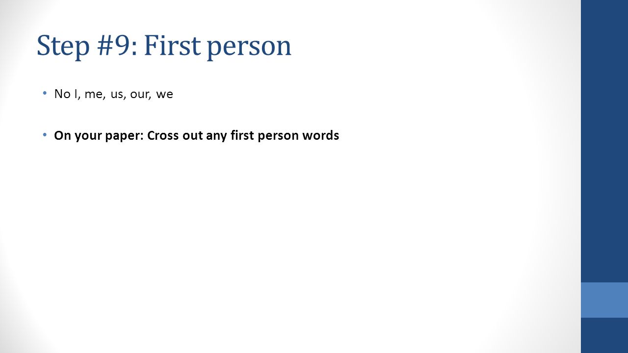 Step #9: First person No I, me, us, our, we On your paper: Cross out any first person words