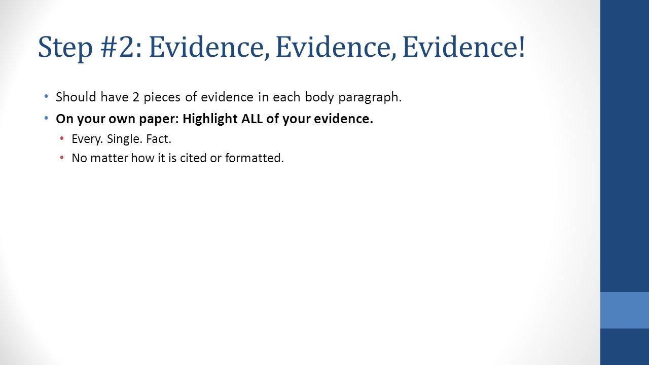 Step #2: Evidence, Evidence, Evidence. Should have 2 pieces of evidence in each body paragraph.