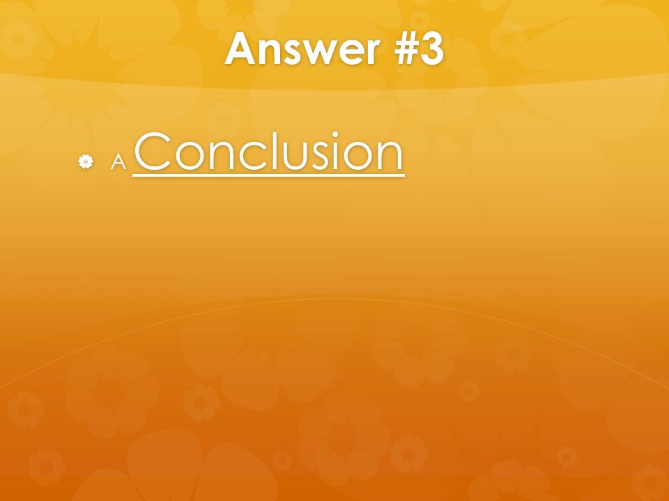 Answer #3  A Conclusion