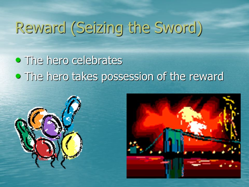 Reward (Seizing the Sword) The hero celebrates The hero celebrates The hero takes possession of the reward The hero takes possession of the reward