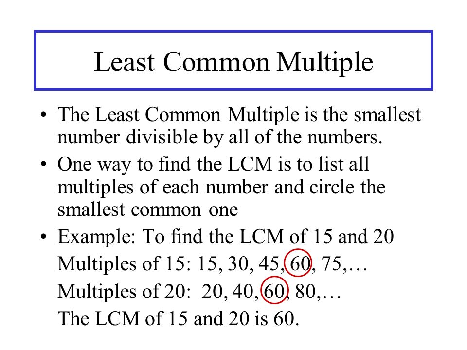 Least Common Multiple The Least Common Multiple is the smallest number divisible by all of the numbers.