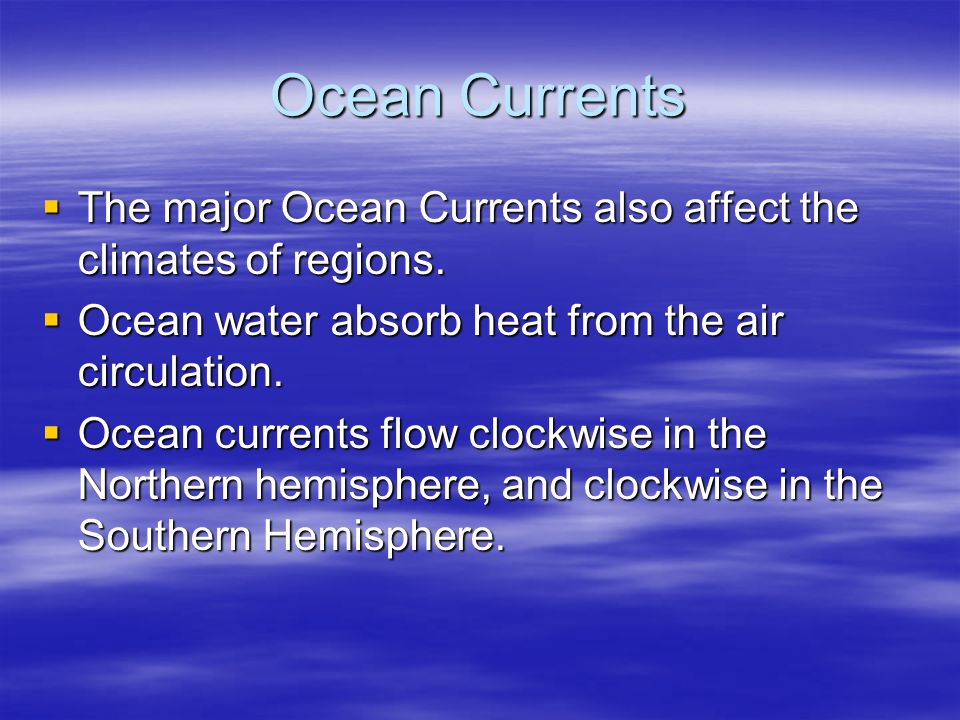 Ocean Currents  The major Ocean Currents also affect the climates of regions.