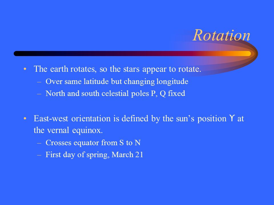 Rotation The earth rotates, so the stars appear to rotate.