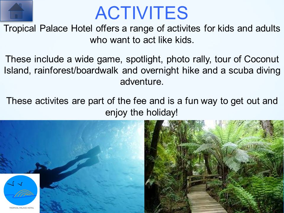 ACTIVITES Tropical Palace Hotel offers a range of activites for kids and adults who want to act like kids.