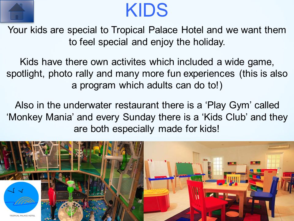 KIDS Your kids are special to Tropical Palace Hotel and we want them to feel special and enjoy the holiday.