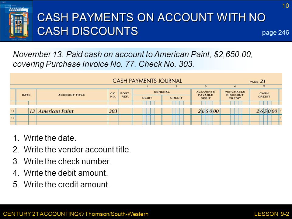 CENTURY 21 ACCOUNTING © Thomson/South-Western 10 LESSON 9-2 CASH PAYMENTS ON ACCOUNT WITH NO CASH DISCOUNTS page 246 November 13.